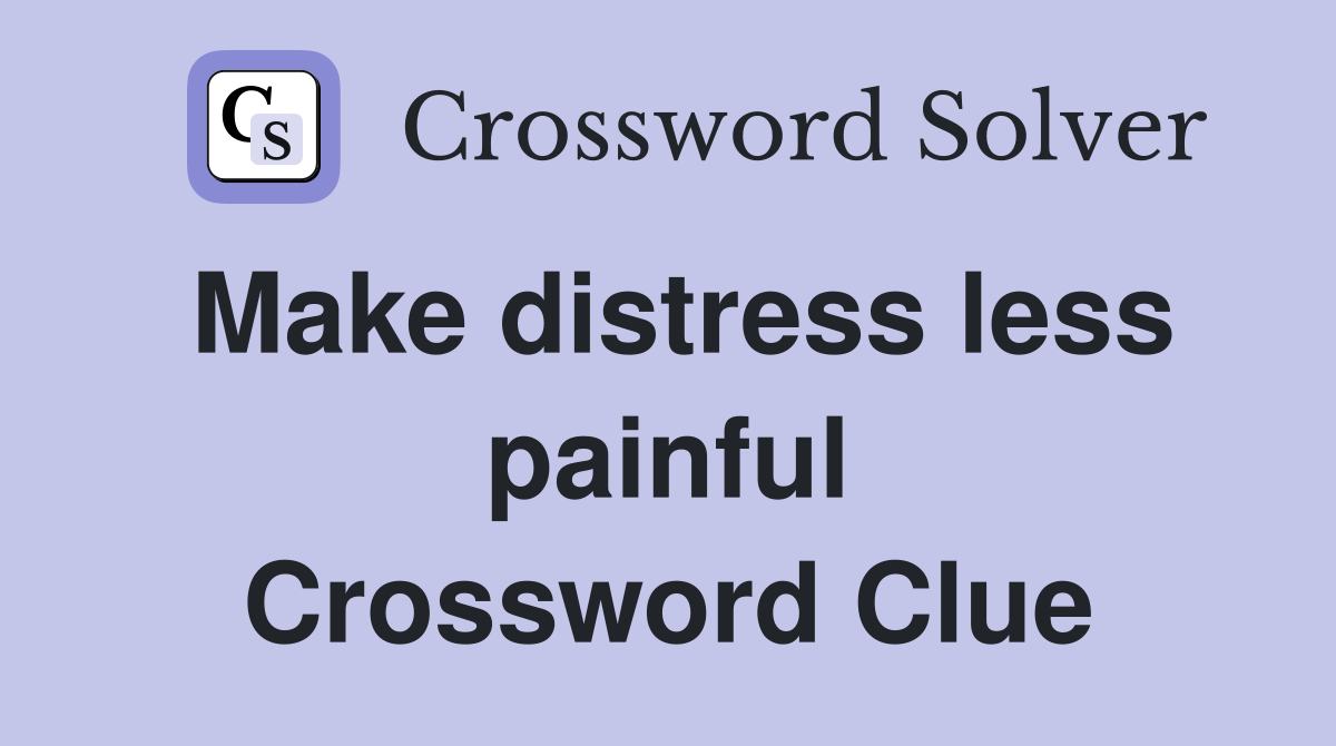 Make distress less painful crossword clue answers crossword solver